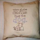 When All Else Fails...Hug the Dog - Embroidered Pillow Cover