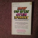 How to Win Over Worry, John Haggai, 23rd Printing, 1973  070716694