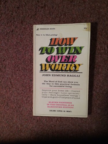 How to Win Over Worry, John Haggai, 23rd Printing, 1973  070716694