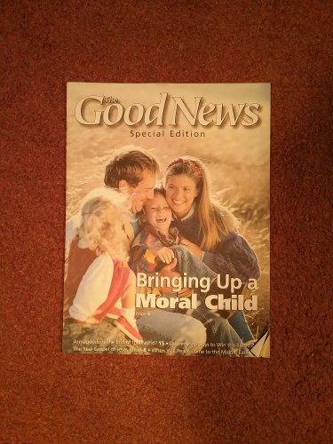 The Good News Magazine, Special Edition Bringing up a Moral Child 70716857