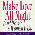 How to Make Love All Night (and Drive a Woman Wild)! Ebook