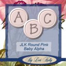 JLK Round Pink Baby Alpha - ON SALE!