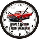 DRIVE A HYBRID I NEED YOUR GAS WALL CLOCK--FREE USA SHIP!-Choose 1 of 7