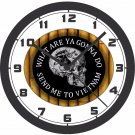 WHAT YOU GONNA DO, SEND ME TO VIETNAM WALL CLOCK-FREE USA SHIP
