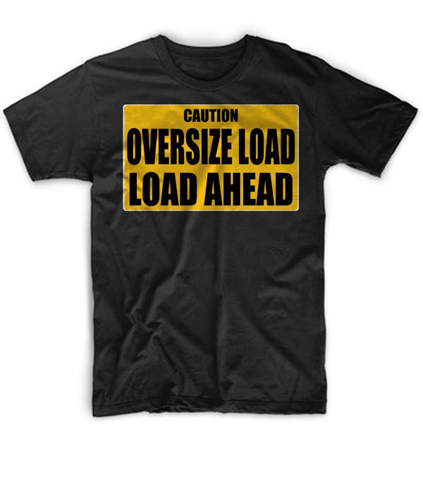 Black Men Tshirt Caution Oversize Load Load Ahead Black Tshirt For Men