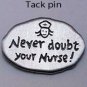 Never Doubt Your Nurse JJ Jonette Pewter Pin