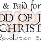Bought and Paid for, by the Blood of Christ