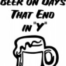 I Only Drink Beer on Days that End in a "Y"