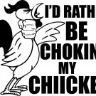 I'd Rather Be Choking My Chicken