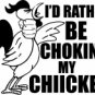 I'd Rather Be Choking My Chicken