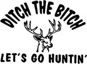 Ditch The Bitch Lets Go Hunting