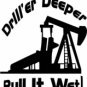 Drill'er Deeper, Pull It Wet