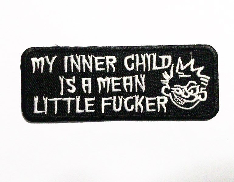 Quotes My inner child is a mean little fucker patch.