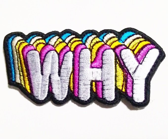 Embroidered "Why" Sew-on or Iron-on Patch. High Quality.