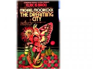 DREAMING CITY~MICHAEL MOORCOCK~ELRICK IS BACK~SCIFI~1ST
