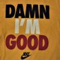 Damn I Am Good Nike T shirt