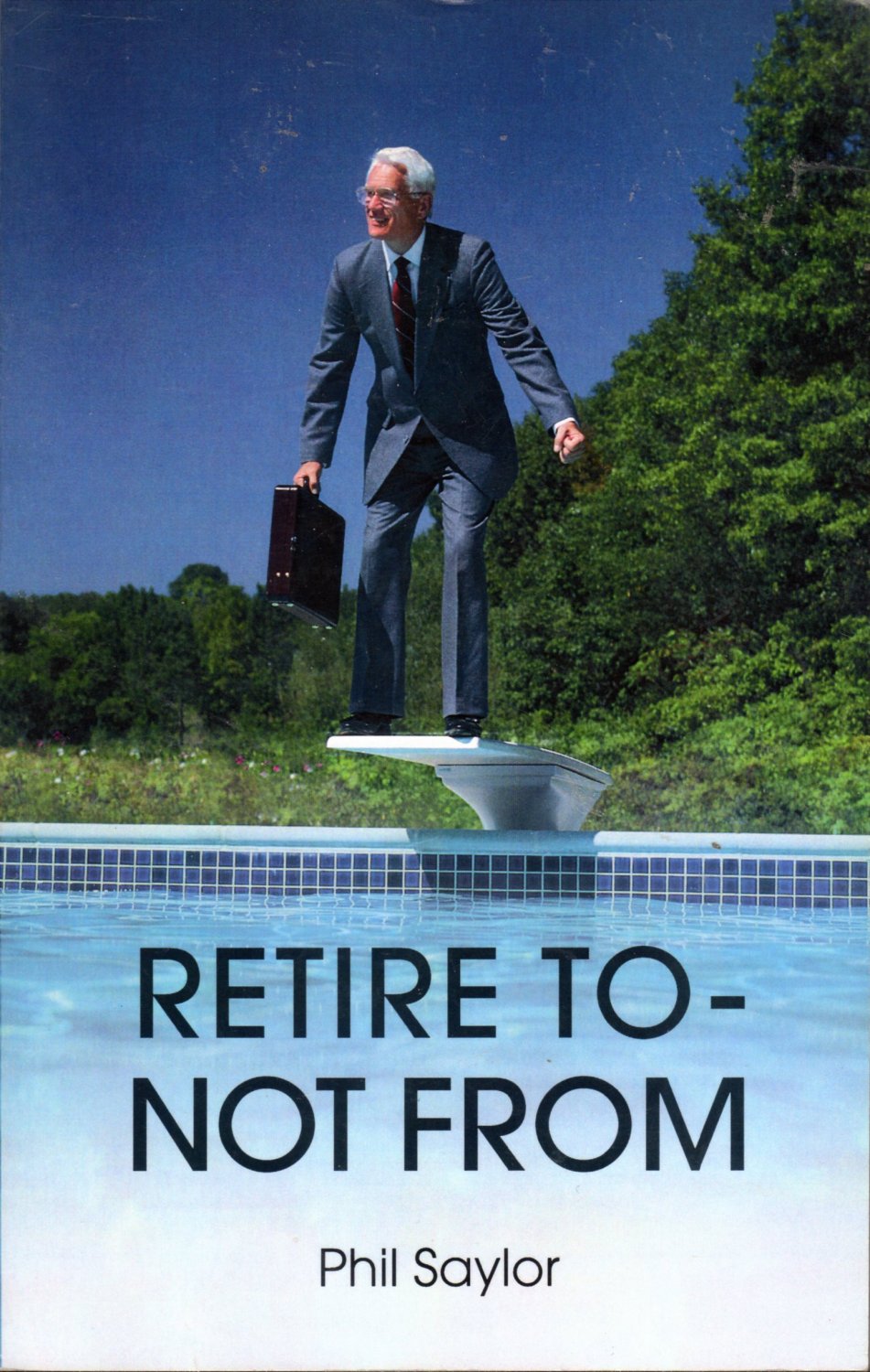 Retire To Not From By Phil Saylor