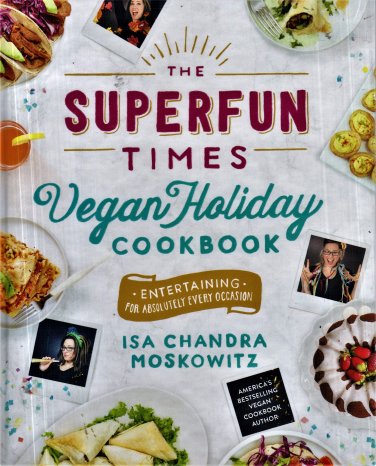 Superfun Times Vegan Holiday Cookbook By Isa Chandra Moskowitz