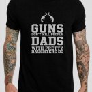 Guns Don't Kill People Dads With Pretty Daughters Do Father's Day Gift T-Shirt