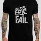 i'm Too Epic To Fail Epic Fail Black T-Shirt, T-Shirts for Men