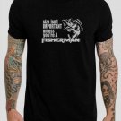 IMPORTANT You're A Fisherman, Fishing Black T-Shirt, T-Shirts for Men