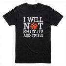 I Will Not Shut Up and Dribble Basketball LeBorn James Quotes T-Shirt