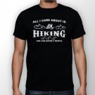 Best New All I Care About Is Hiking And Like Maybe 3 People Man Black T Shirt S to 5XL
