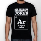 Best New All The Good Chemistry Jokes Argon Man Black T Shirt S to 5XL