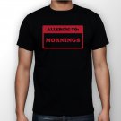 Best New Allergic To Mornings Man Black T Shirt S to 5XL