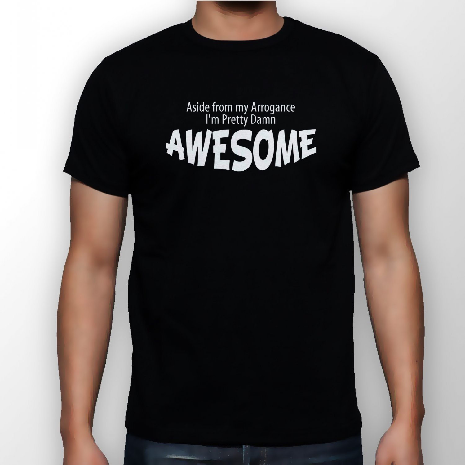 Best New Aside From My Arrogance I'm Pretty Damn Awesome Man Black T Shirt S to 5XL
