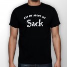 Best New Ask Me About My Sack Man Black T Shirt S to 5XL