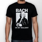 Best New Bach On My Bullshit Man Black T Shirt S to 5XL