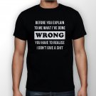 Best New Before You Explain To Me What I've Done Wrong Man Black T Shirt S to 5XL
