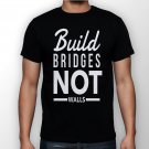 Best New Build Bridges Not Walls Man Black T Shirt S to 5XL
