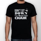 Best New Don't Sit Down I've Moved Your Chair Man Black T Shirt S to 5XL