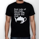 Best New First Rule Of Tea Club Man Black T Shirt S to 5XL