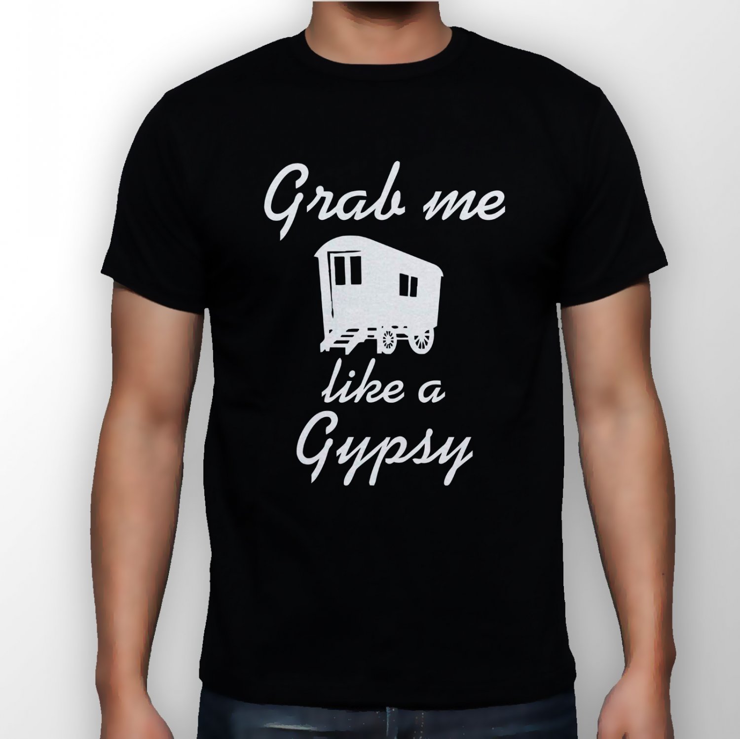 Best New Grab me like a gypsy Man Black T Shirt S to 5XL