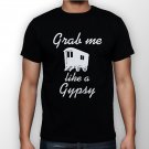 Best New Grab me like a gypsy Man Black T Shirt S to 5XL