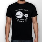 Best New I Bet Earth Makes Fun Of The Other Planets For Having No Life Man Black T Shirt S to 5XL