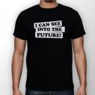Best New I Can See Into The Future Man Black T Shirt S to 5XL