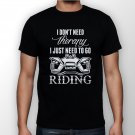 Best New I Dont Need Therapy I Just Need To Go Riding Man Black T Shirt S to 5XL