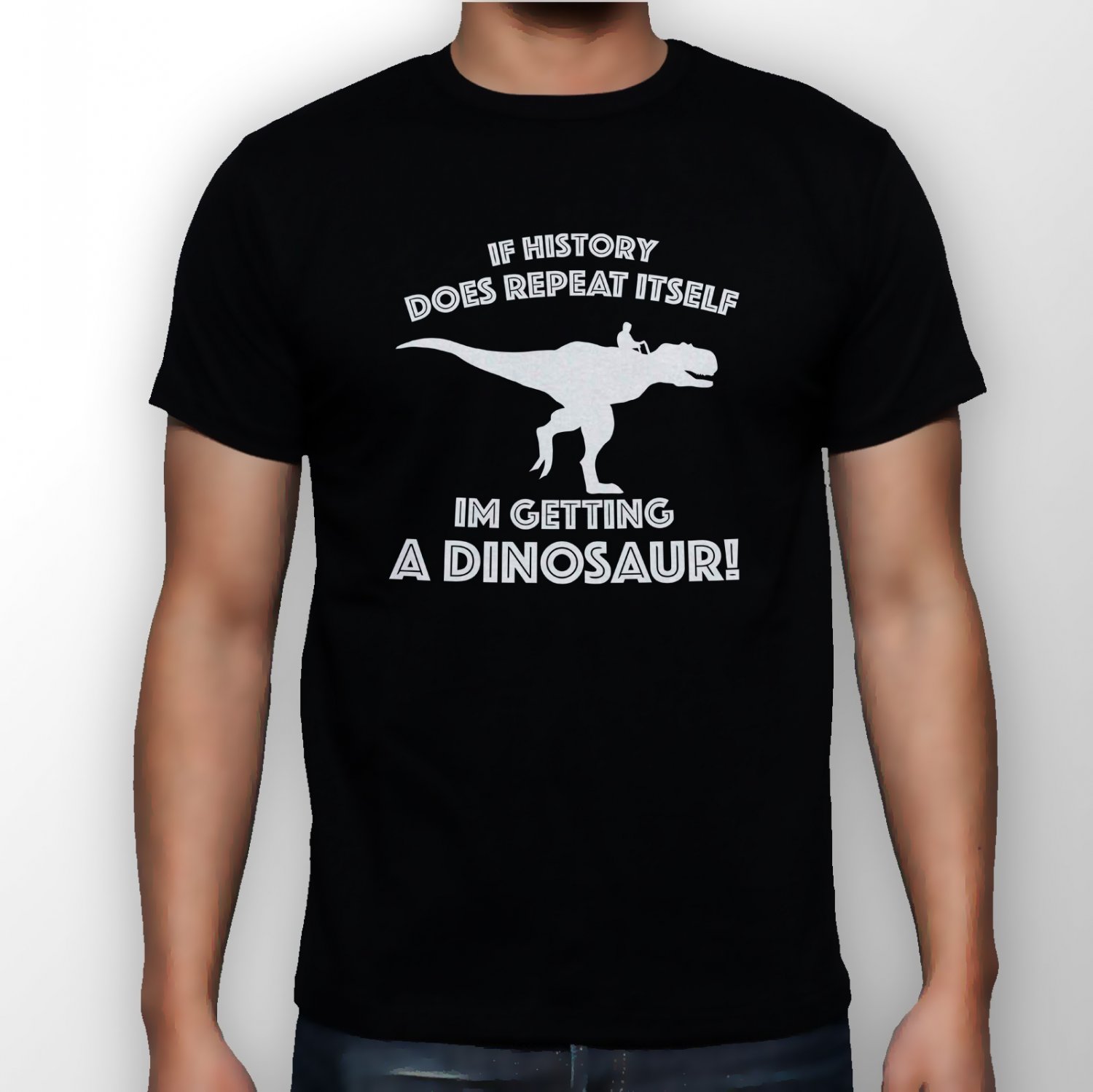 Best New If History Does Repeat Itself, Im Getting A Dinosaur Man Black T Shirt S to 5XL