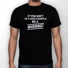 Best New If You Can't Be A Good Example Be A Warning Man Black T Shirt S to 5XL