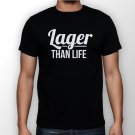 Best New Lager than Life Man Black T Shirt S to 5XL