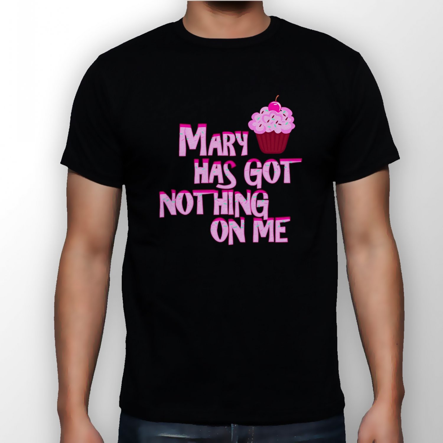 Best New Mary Has Got Nothing On Me Man Black T Shirt S to 5XL