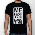 Best New Me Love You Long Time Man Black T Shirt S to 5XL