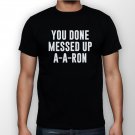 Best New Messed Up A-A-Ron Man Black T Shirt S to 5XL