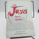 And Jesus Was Born by Florence Schulz 1961 Illustrated Children's Book