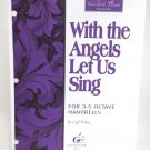 With the Angels Let Us Sing For 3-5 Octave Handbekks by Cark Wiltse Sheet Music With the Angels Let Us Sing For 3-5 Octave Handbekks by Cark Wiltse Sheet Music