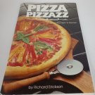 Pizza Pizzazz Recipes From Basic to Gourmet Richard Erickson rev Edition 1993